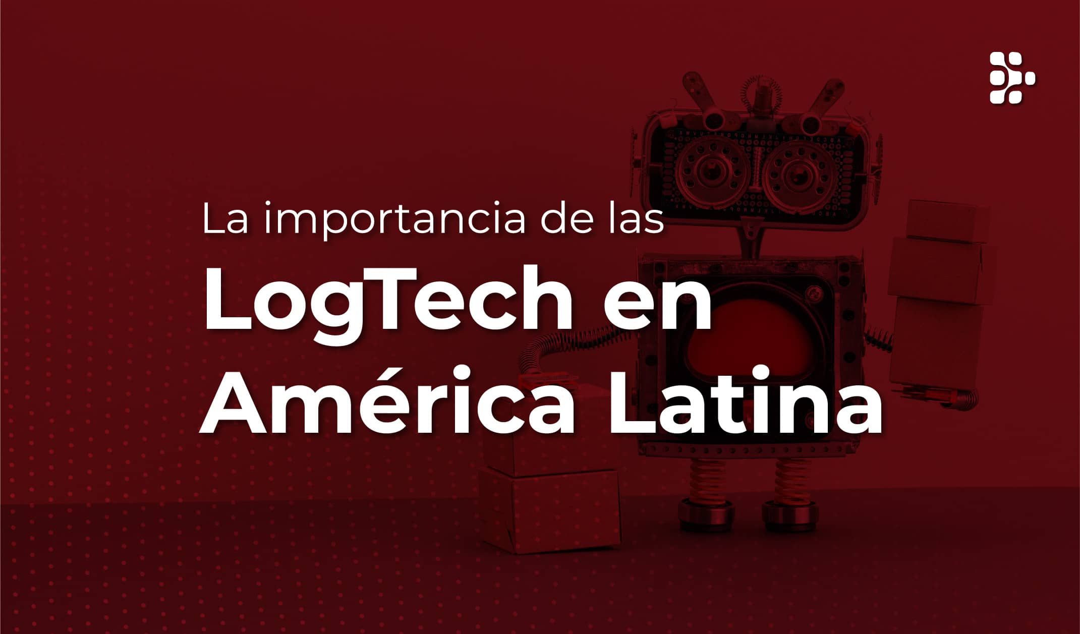 La importancia de las LogTech en America Latina