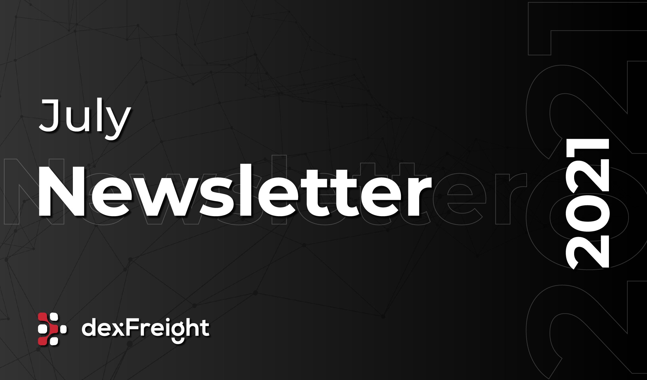 dexFreight Newsletter July 2021 Updates and Announcements