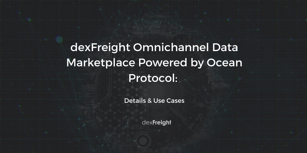 dexFreight Omnichannel Data Marketplace Powered by Ocean Protocol